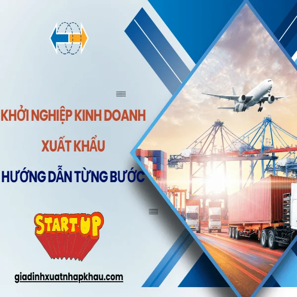 Khởi Nghiệp Kinh Doanh Xuất Khẩu: Hướng Dẫn Từng Bước