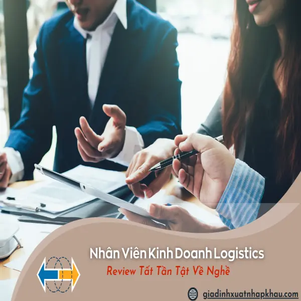 Nhân Viên Kinh Doanh Logistics - Review Tất Tần Tật Về Nghề