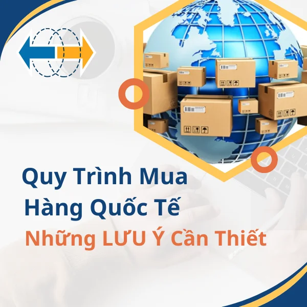 Quy Trình Mua Hàng Quốc Tế Và Những LƯU Ý Cần Thiết