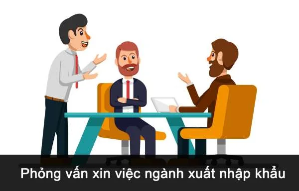 Kinh nghiệm phỏng vấn ngành xuất nhập khẩu, logistics