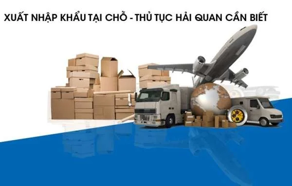 Thủ tục hải quan đối với hàng hóa xuất nhập khẩu tại chỗ