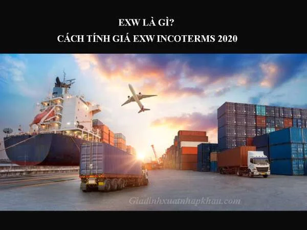 EXW Là Gì? Cách Tính giá EXW Incoterms 2020