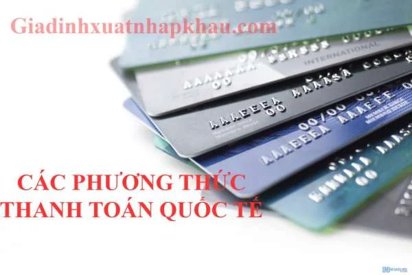 Các Phương Thức Thanh Toán Quốc Tế Qua Ngân Hàng