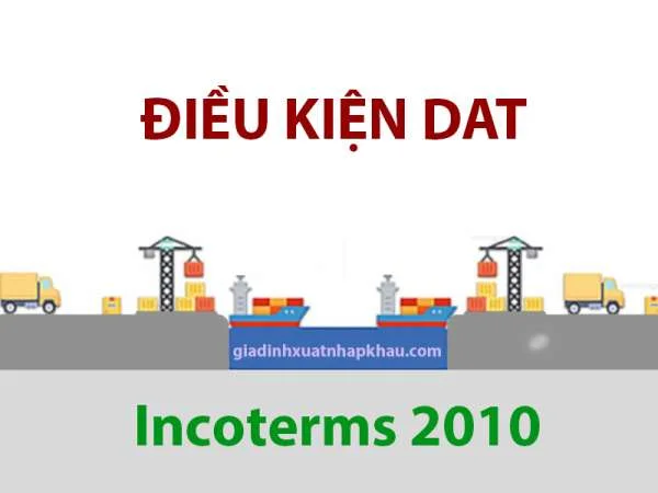 Điều Kiện DAT Incoterms 2010 – Nội Dung Và Cách Vận Dụng Thực Tế