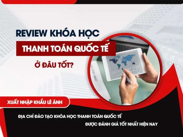 Review Khóa Học THANH TOÁN QUỐC TẾ Ở Đâu Tốt Nhất