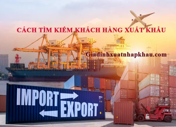 Cách tìm kiếm khách hàng xuất nhập khẩu