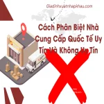 Cách Phân Biệt Nhà Cung Cấp Quốc Tế Uy Tín Và Không Uy Tín