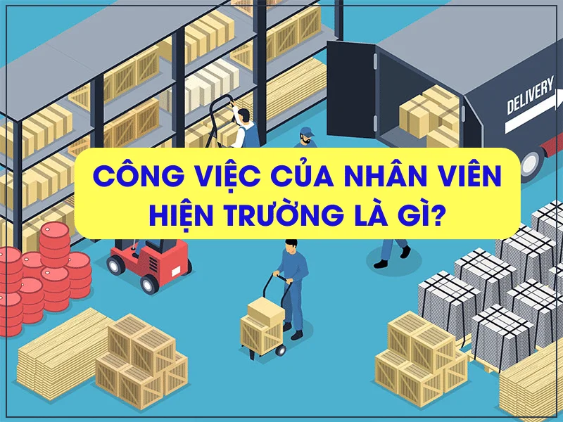 Công việc của nhân viên hiện trường