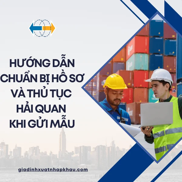huong-dan-chuan-bi-ho-so-va-thu-tuc-hai-quan-khi-gui-mau-san-pham-xuat-khau