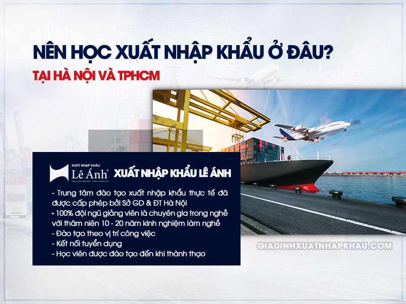Nên học xuất nhập khẩu ở đâu tốt tại Hà Nội TPHCM